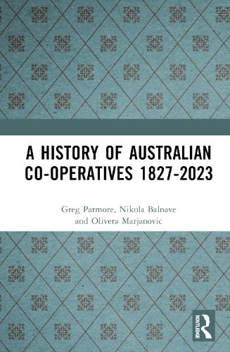 Бумажная книга «A History of Australian Co-operatives 1827–2023», авторов Грег Патмор, Никола Бальнав, Оливера Марьянович - фото №1