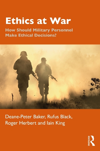 Бумажная книга «Ethics at War: How Should Military Personnel Make Ethical Decisions?», авторов Дин Питер Бейкер, Айн Кинг, Роджер Герберт - фото №1