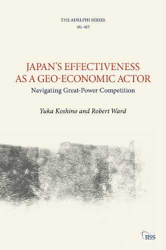 Паперова книга «Japan’s Effectiveness as a Geo-Economic Actor: Navigating Great-Power Competition», авторів Роберт Ворд, Юка Кошіно - фото №1
