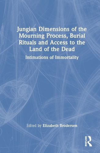 Паперова книга «Jungian Dimensions of the Mourning Process, Burial Rituals and Access to the Land of the Dead: Intimations of Immortality» - фото №1