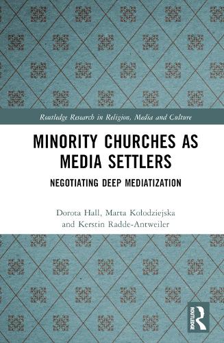 Бумажная книга «Minority Churches as Media Settlers: Negotiating Deep Mediatization», авторов Дорота Холл, Керстин Радде-Антвейлер, Марта Колодзейска - фото №1