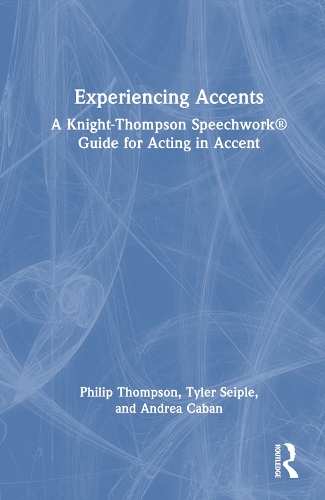 Паперова книга «Experiencing Accents: A Knight-Thompson Speechwork® Guide for Acting in Accent», авторів Андреа Кабан, Філіп Томпсон, Тайлер Сейпл - фото №1