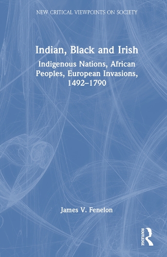 Бумажная книга «Indian, Black and Irish: Indigenous Nations, African Peoples, European Invasions, 1492-1790», автор Джеймс В. Фенелон - фото №1