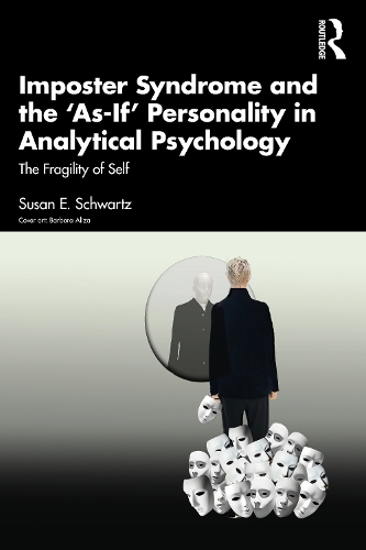 Бумажная книга «Imposter Syndrome and The ‘As-If’ Personality in Analytical Psychology: The Fragility of Self», автор Сьюзен Э. Шварц - фото №1