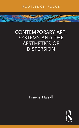 Паперова книга «Contemporary Art, Systems and the Aesthetics of Dispersion», автор Френсіс Халсолл - фото №1