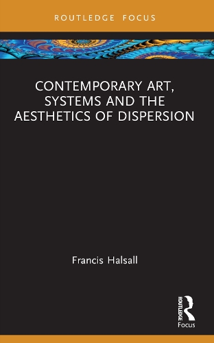 Бумажная книга «Contemporary Art, Systems and the Aesthetics of Dispersion», автор Фрэнсис Халсолл - фото №1