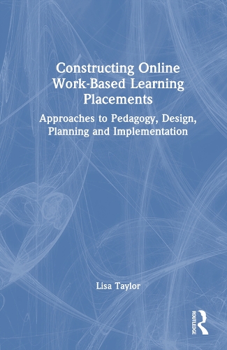 Паперова книга «Constructing Online Work-Based Learning Placements: Approaches to Pedagogy, Design, Planning and Implementation», автор Ліза Тейлор - фото №1