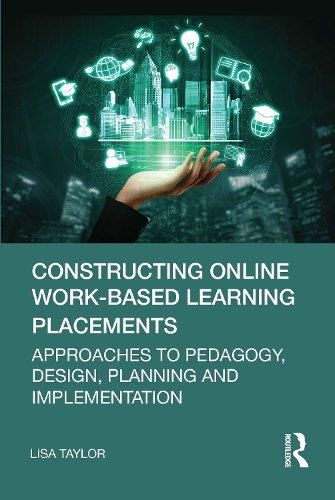Бумажная книга «Constructing Online Work-Based Learning Placements: Approaches to Pedagogy, Design, Planning and Implementation», автор Лиза Тейлор - фото №1