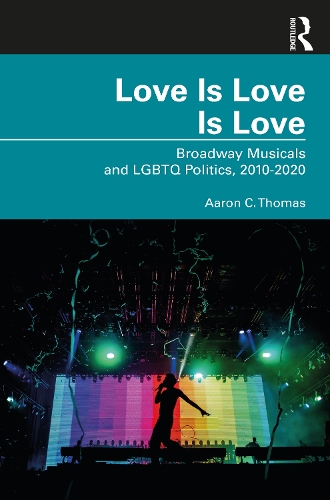 Бумажная книга «Love Is Love Is Love: Broadway Musicals and LGBTQ Politics, 2010-2020», автор Аарон К. Томас - фото №1