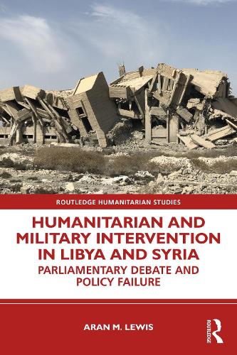 Бумажная книга «Humanitarian and Military Intervention in Libya and Syria: Parliamentary Debate and Policy Failure», автор Аран М. Льюис - фото №1