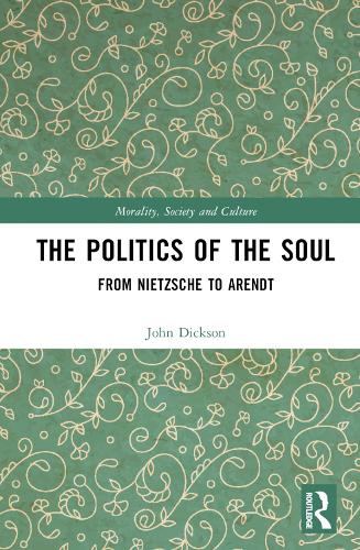 Паперова книга «The Politics of the Soul: From Nietzsche to Arendt», автор Джон Діксон - фото №1