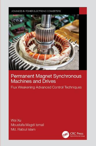 Бумажная книга «Permanent Magnet Synchronous Machines and Drives: Flux Weakening Advanced Control Techniques», авторов Рабиул Ислам, Мустафа Магди Исмаил, Вэй Сюй - фото №1