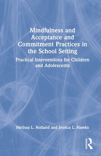 Паперова книга «Mindfulness and Acceptance and Commitment Practices in the School Setting: Practical Interventions for Children and Adolescents», авторів Джессіка Хокс, Мелісса Голланд - фото №1