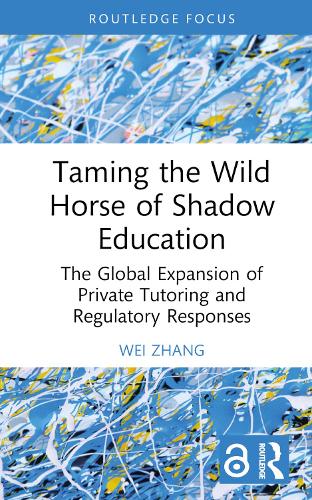 Паперова книга «Taming the Wild Horse of Shadow Education: The Global Expansion of Private Tutoring and Regulatory Responses», автор Вей Чжан - фото №1