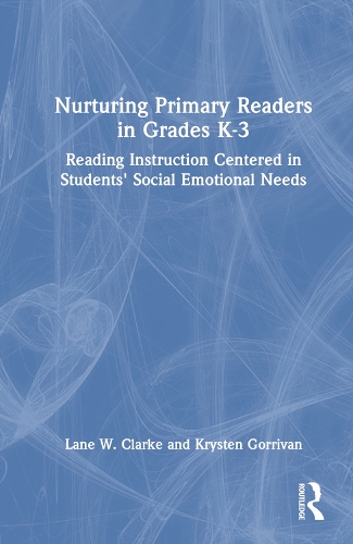 Бумажная книга «Nurturing Primary Readers in Grades K-3: Reading Instruction Centered in Students' Social Emotional Needs», авторов Кристен Горриван, Лэйн В. Кларк - фото №1