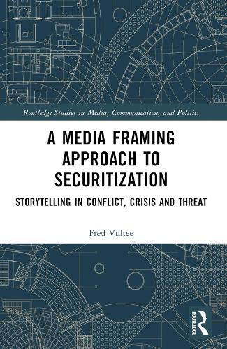Бумажная книга «A Media Framing Approach to Securitization: Storytelling in Conflict, Crisis and Threat», автор Фред Вульте - фото №1