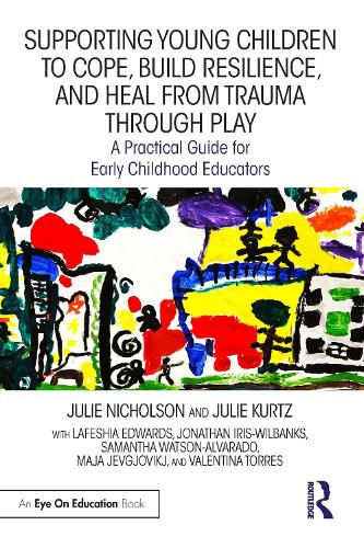 Бумажная книга «Supporting Young Children to Cope, Build Resilience, and Heal from Trauma through Play: A Practical Guide for Early Childhood Educators», авторов Джонатан Айрис-Уилбэнкс, Джули Курц, Джули Николсон, Лафешия Эдвардс, Майя Йевгйовикж, Саманта Уотсон-Альварадо, Валентина Торрес - фото №1