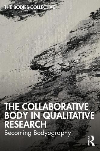 Паперова книга «The Collaborative Body in Qualitative Research: Becoming Bodyography», авторів Еліс Мендус, Bodies Collective, Клаудія Канелла, Давіна Кіркпатрік, Джесс Ерб, Марк Хунен, Райан Біттінгер, Сара Хелпс - фото №1