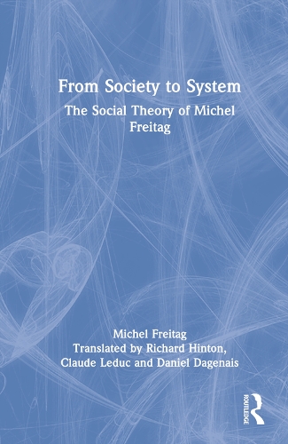 Бумажная книга «From Society to System: The Social Theory of Michel Freitag», автор Мишель Фрейтаг - фото №1