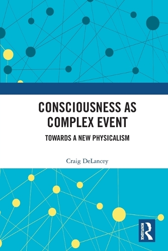Бумажная книга «Consciousness as Complex Event: Towards a New Physicalism», автор Крейг Деланси - фото №1