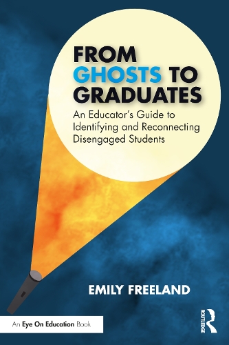 Паперова книга «From Ghosts to Graduates: An Educator’s Guide to Identifying and Reconnecting Disengaged Students», автор Емілі Фріланд - фото №1