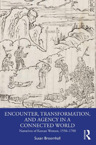 Бумажная книга «Encounter, Transformation, and Agency in a Connected World: Narratives of Korean Women, 1550–1700», автор Сьюзен Брумхолл - фото №1