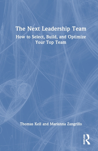 Бумажная книга «The Next Leadership Team: How to Select, Build, and Optimize Your Top Team», авторов Марианна Зангрилло, Томас Кейл - фото №1