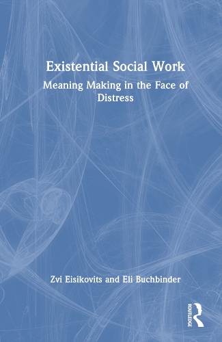 Бумажная книга «Existential Social Work: Meaning Making in the Face of Distress», авторов Элай Бухбиндер, Цви Эйсиковиц - фото №1