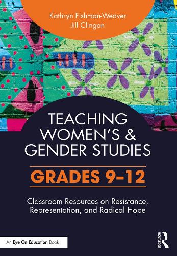 Бумажная книга «Teaching Women's and Gender Studies: Classroom Resources on Resistance, Representation, and Radical Hope (Grades 9-12)», авторов Джил Клинган, Кэтрин Фишман-Уивер - фото №1
