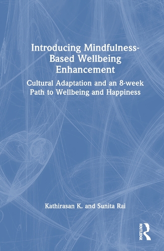 Бумажная книга «Introducing Mindfulness-Based Wellbeing Enhancement: Cultural Adaptation and an 8-week Path to Wellbeing and Happiness», авторов Катирасан К., Сунита Рай - фото №1