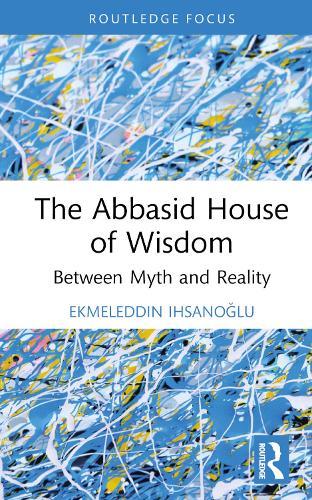 Паперова книга «The Abbasid House of Wisdom: Between Myth and Reality», автор Екмеледдін Іхсаноглу - фото №1