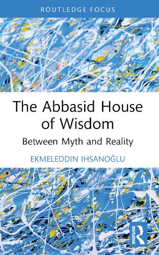 [object Object] «The Abbasid House of Wisdom: Between Myth and Reality», автор Экмеледдин Ихсаноглу - фото №1
