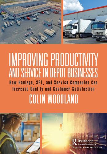 Бумажная книга «Improving Productivity and Service in Depot Businesses: How Haulage, 3PL, and Service Companies Can Increase Quality and Customer Satisfaction», автор Колин Вудленд - фото №1