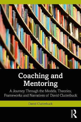 Бумажная книга «Coaching and Mentoring: A Journey Through the Models, Theories, Frameworks and Narratives of David Clutterbuck», автор Дэвид Клаттербак - фото №1
