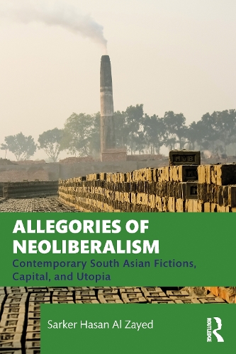 Бумажная книга «Allegories of Neoliberalism: Contemporary South Asian Fictions, Capital, and Utopia», автор Саркер Хасан Аль Зайед - фото №1