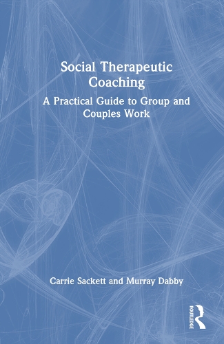 Бумажная книга «Social Therapeutic Coaching: A Practical Guide to Group and Couples Work», авторов Кэрри Сакетт, Мюррей Дабби - фото №1