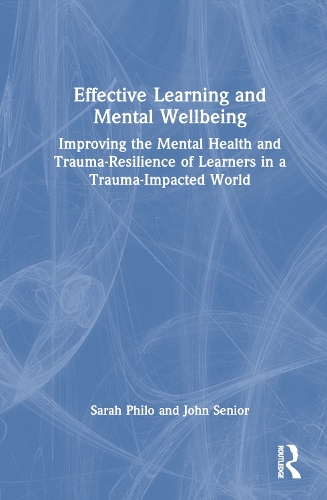 Бумажная книга «Effective Learning and Mental Wellbeing: Improving the Mental Health and Trauma-Resilience of Learners in a Trauma-Impacted World», авторов Джон Сениор, Сара Фило - фото №1