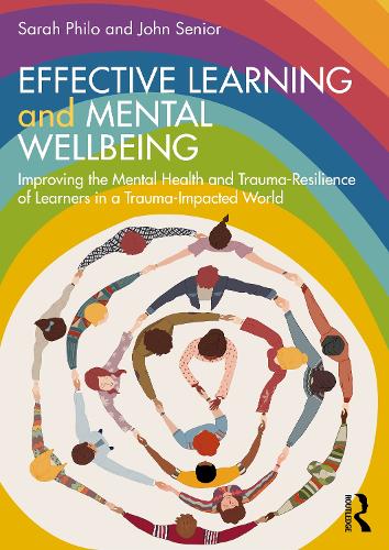 Бумажная книга «Effective Learning and Mental Wellbeing: Improving the Mental Health and Trauma-Resilience of Learners in a Trauma-Impacted World», авторов Джон Сениор, Сара Фило - фото №1