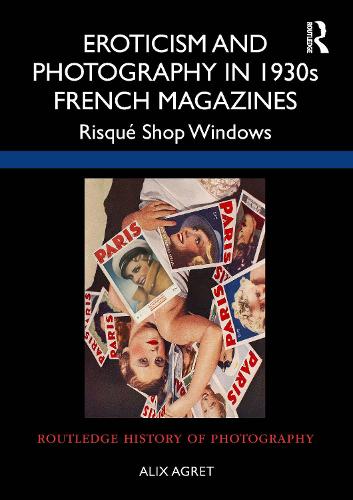 Бумажная книга «Eroticism and Photography in 1930s French Magazines: Risqué Shop Windows», автор Аликс Агрет - фото №1