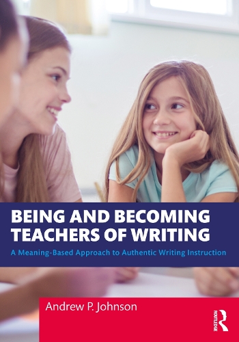 [object Object] «Being and Becoming Teachers of Writing: A Meaning-Based Approach to Authentic Writing Instruction», автор Ендрю П. Джонсон - фото №1