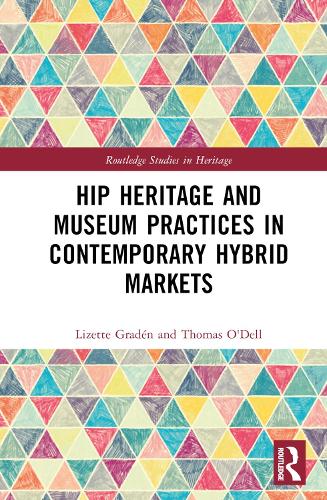 Бумажная книга «Hip Heritage and Museum Practices in Contemporary Hybrid Markets», авторов Лизетт Граден, Том О'Делл - фото №1