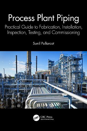 Бумажная книга «Process Plant Piping: Practical Guide to Fabrication, Installation, Inspection, Testing, and Commissioning», автор Сунил Пулларкот - фото №1