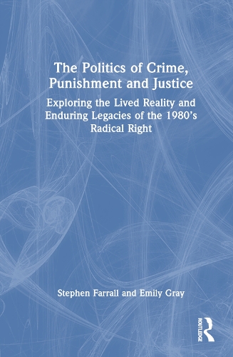 Paper book «The Politics of Crime, Punishment and Justice: Exploring the Lived Reality and Enduring Legacies of the 1980’s Radical Right», authors Emily Gray, Stephen Farrall - фото №1