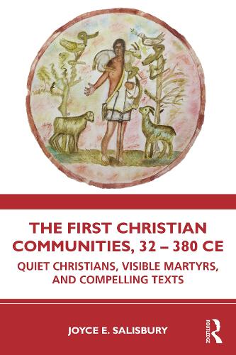 Паперова книга «The First Christian Communities, 32 - 380 CE: Quiet Christians, Visible Martyrs, and Compelling Texts», автор Джойс Е. Солсбері - фото №1