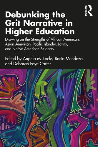Бумажная книга «Debunking the Grit Narrative in Higher Education: Drawing on the Strengths of African American, Asian American, Pacific Islander, Latinx, and Native American Students» - фото №1