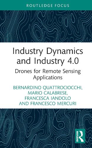 Бумажная книга «Industry Dynamics and Industry 4.0: Drones for Remote Sensing Applications», авторов Бернардино Кваттрочиокки, Франческа Яндоло, Франческо Меркури, Марио Калабрезе - фото №1