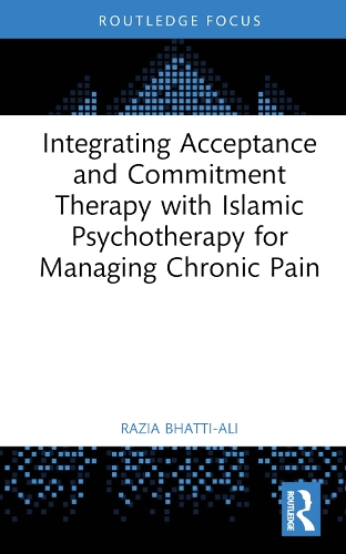 Бумажная книга «Integrating Acceptance and Commitment Therapy with Islāmic Psychotherapy for Managing Chronic Pain», автор Разия Бхатти-Али - фото №1