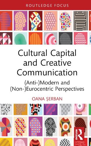 Бумажная книга «Cultural Capital and Creative Communication: (Anti-)Modern and (Non-)Eurocentric Perspectives», автор Оана Сэрбан - фото №1