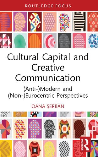 Бумажная книга «Cultural Capital and Creative Communication: (Anti-)Modern and (Non-)Eurocentric Perspectives», автор Оана Сэрбан - фото №1