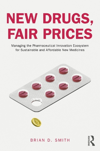 Бумажная книга «New Drugs, Fair Prices: Managing the Pharmaceutical Innovation Ecosystem for Sustainable and Affordable New Medicines», автор Брайан Д. Смит - фото №1